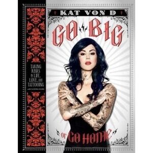 Kat Von D‎ Go Big or Go Home Hardcover Tattoo Artist Memoir Coffee Table Book